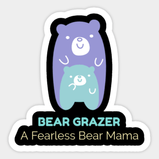 Bear Grazer A Fearless Bear Mama Sticker